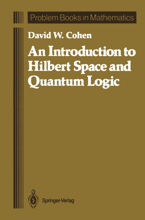 Introduction to Hilbert Space and Quantum Logic (e-bog) af Cohen, David W.