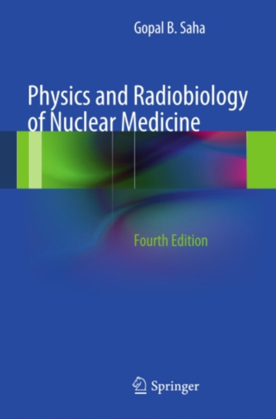 Physics and Radiobiology of Nuclear Medicine (e-bog) af Saha, Gopal B.