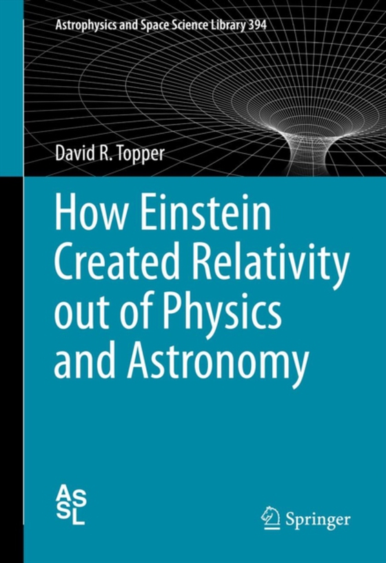 How Einstein Created Relativity out of Physics and Astronomy (e-bog) af Topper, David