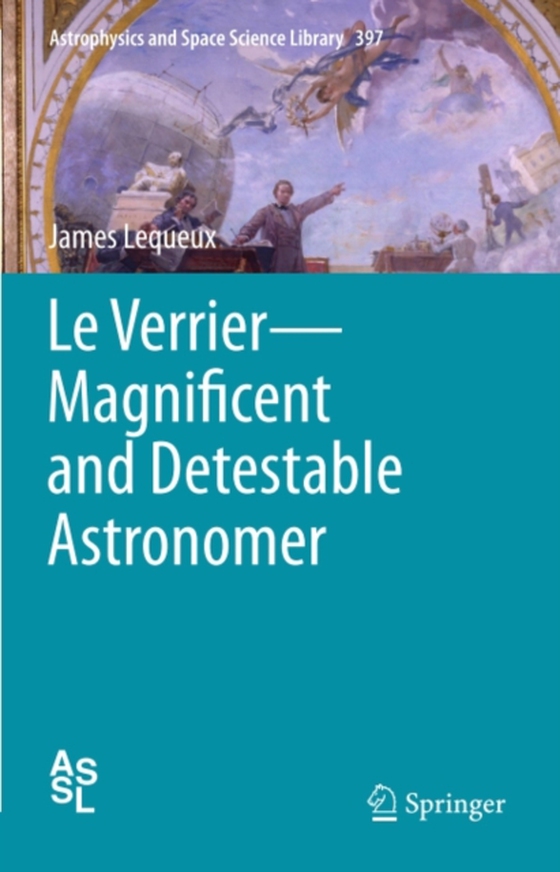 Le Verrier-Magnificent and Detestable Astronomer (e-bog) af Lequeux, James