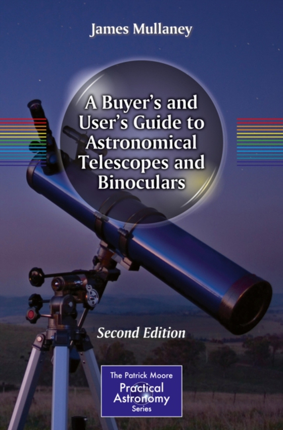 Buyer's and User's Guide to Astronomical Telescopes and Binoculars