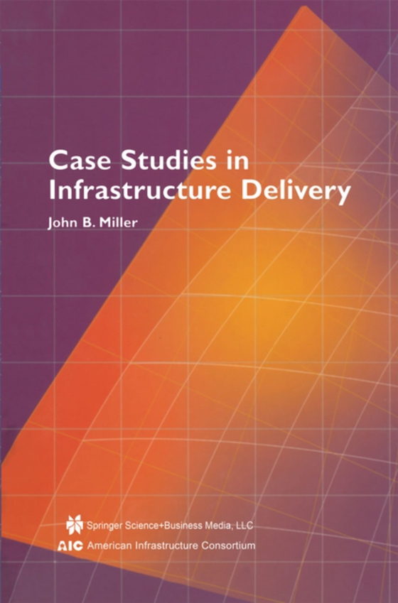 Case Studies in Infrastructure Delivery (e-bog) af Miller, John B.