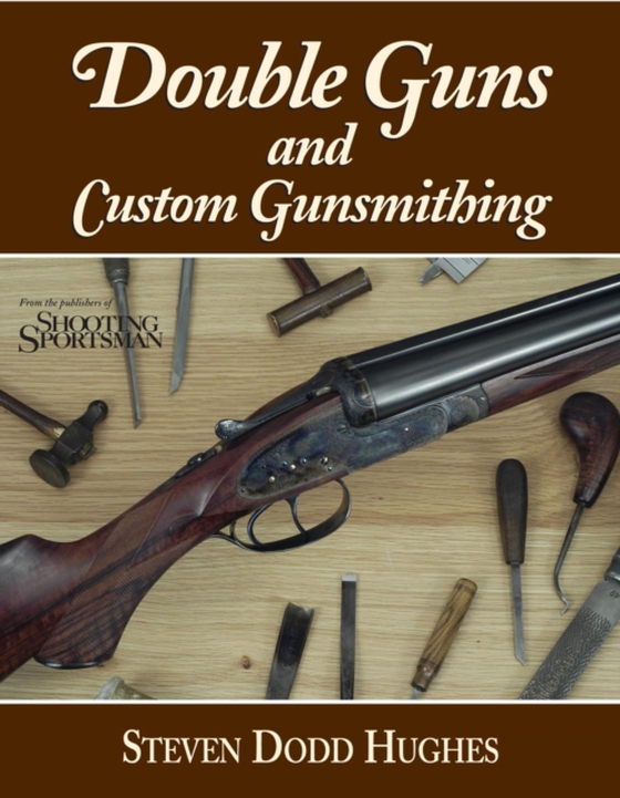 Double Guns and Custom Gunsmithing (e-bog) af Hughes, Steven Dodd