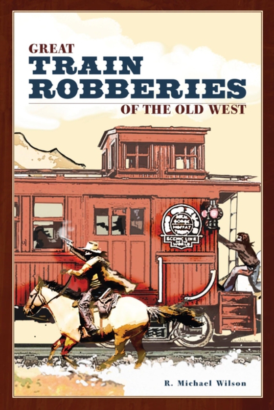 Great Train Robberies of the Old West (e-bog) af Wilson, R. Michael