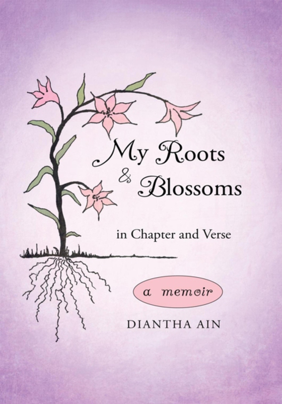 My Roots and Blossoms (e-bog) af Ain, Diantha