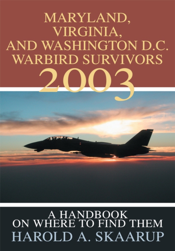 Maryland, Virginia, and Washington D.C. Warbird Survivors 2003 (e-bog) af Skaarup, Harold A.