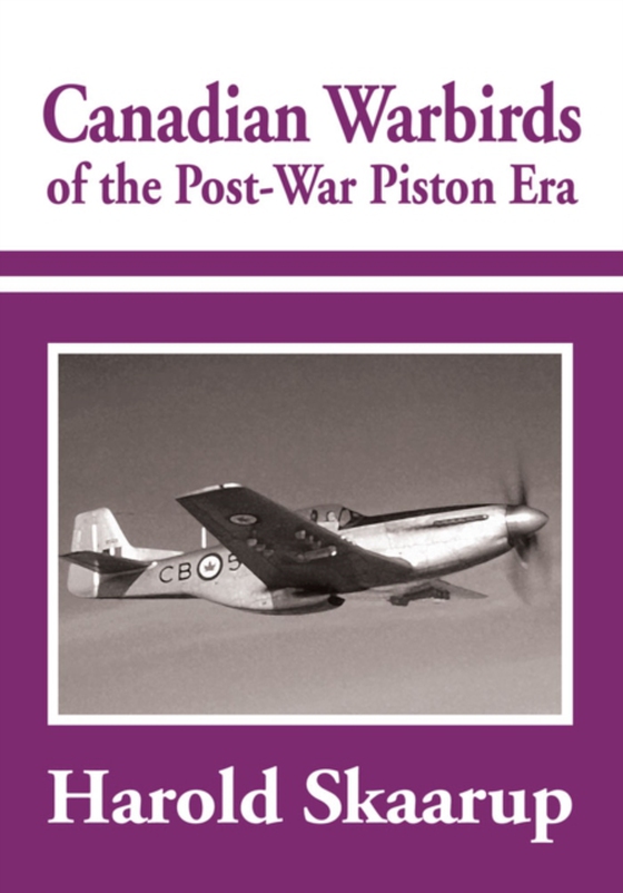 Canadian Warbirds of the Post-War Piston Era (e-bog) af Skaarup, Harold A.