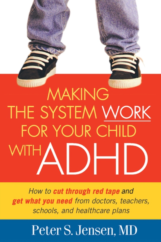 Making the System Work for Your Child with ADHD (e-bog) af Jensen, Peter S.