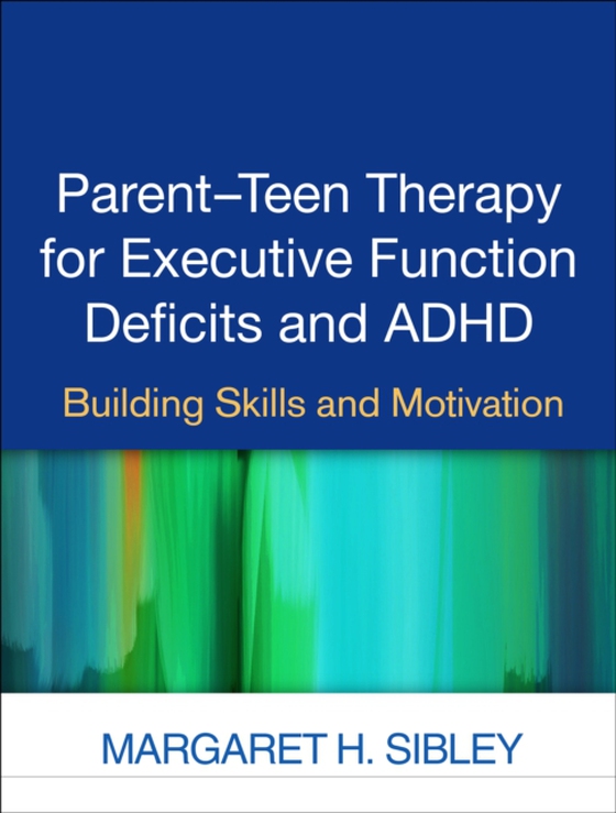 Parent-Teen Therapy for Executive Function Deficits and ADHD (e-bog) af Sibley, Margaret H.