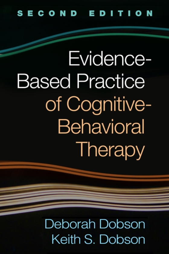 Evidence-Based Practice of Cognitive-Behavioral Therapy, Second Edition (e-bog) af Dobson, Keith S.