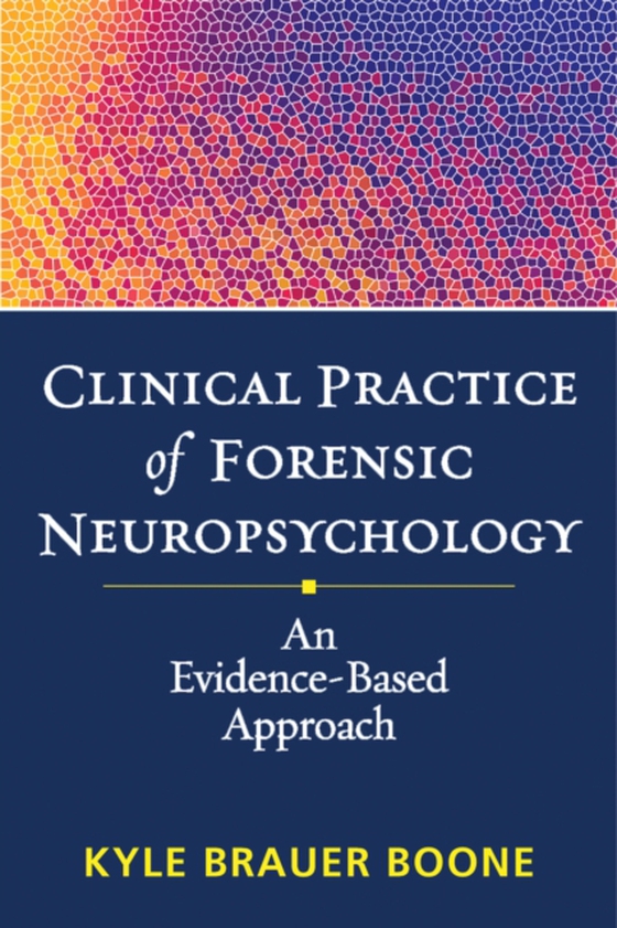 Clinical Practice of Forensic Neuropsychology (e-bog) af Boone, Kyle Brauer