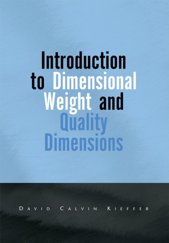 Introduction to Dimensional Weight and Quality Dimensions (e-bog) af Kieffer, David Calvin