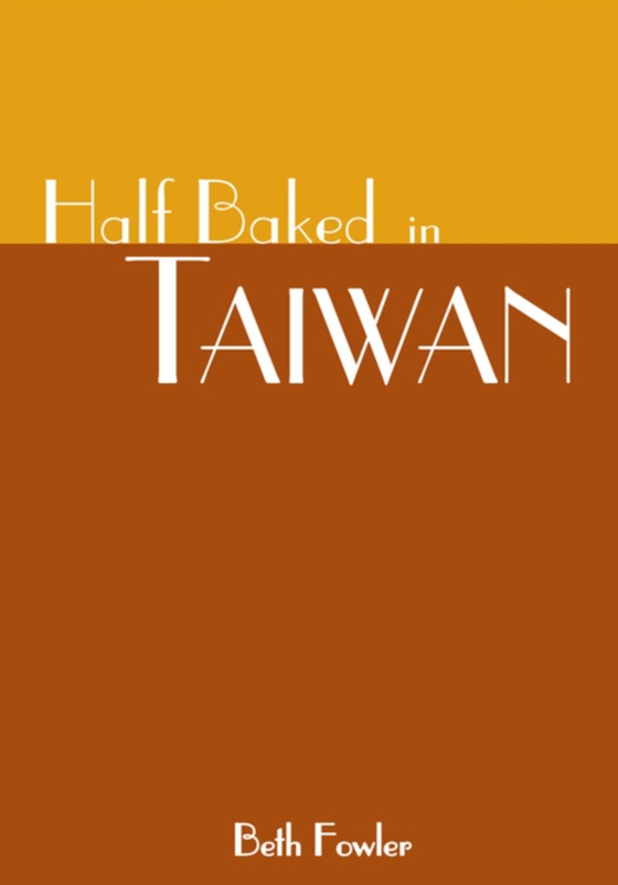 Half Baked in Taiwan (e-bog) af Fowler, Beth