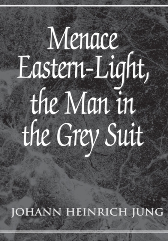 Menace Eastern-Light, the Man in the Grey Suit (e-bog) af Jung, Johann Heinrich