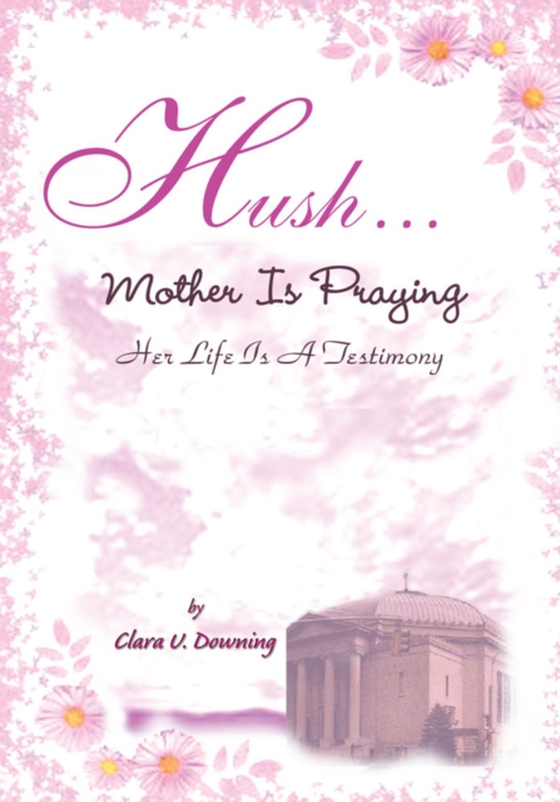 Hush, Mother Is Praying (e-bog) af Downing, Clara U.