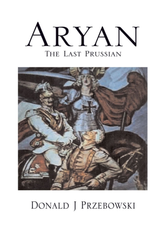 Aryan, the Last Prussian (e-bog) af Przebowski, Donald J