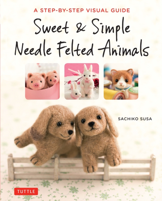 Sweet & Simple Needle Felted Animals (e-bog) af Susa, Sachiko