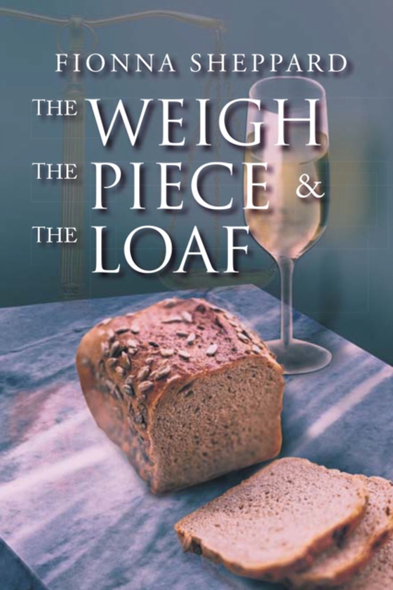 Weigh, the Piece and the Loaf (e-bog) af Sheppard, Fionna