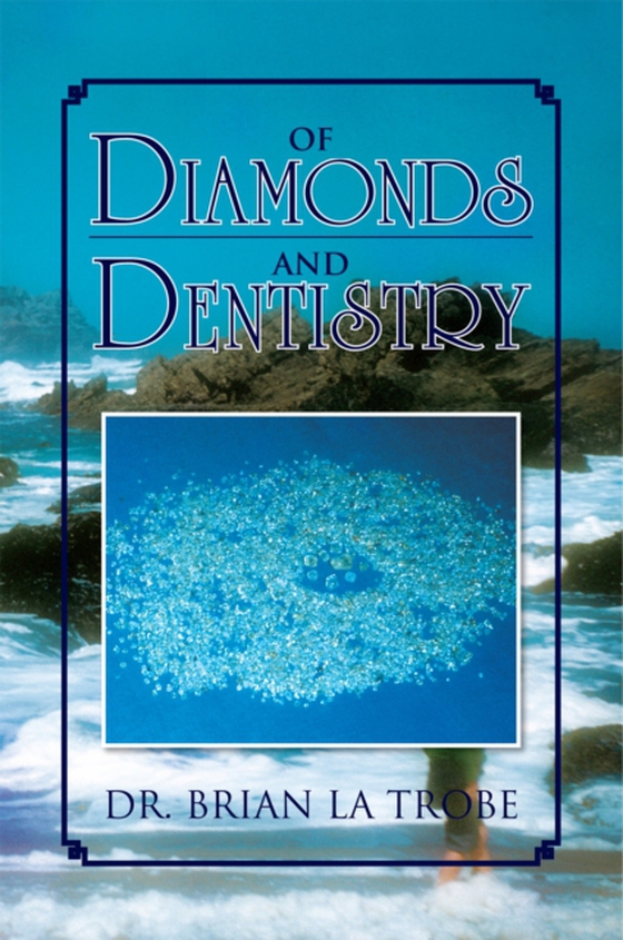 Of Diamonds and Dentistry (e-bog) af Trobe, Dr. Brian La