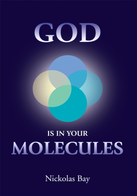 God Is in Your Molecules (e-bog) af Bay, Nickolas