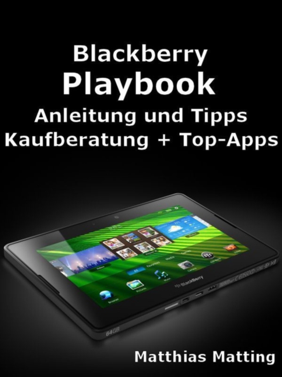 Blackberry Playbook: Anleitung, Tipps, Kaufberatung und Top-Apps (e-bog) af Matting, Matthias