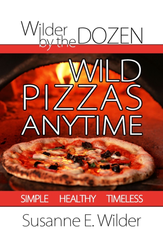 Wilder by the Dozen: Wild Pizzas Anytime