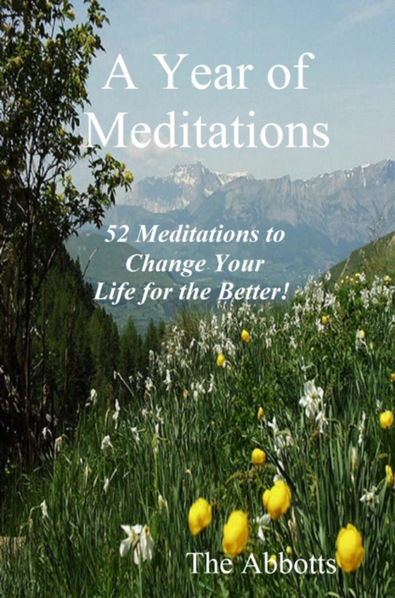 Year of Meditations: 52 Meditations to Change Your Life for the Better! (e-bog) af Abbotts, The