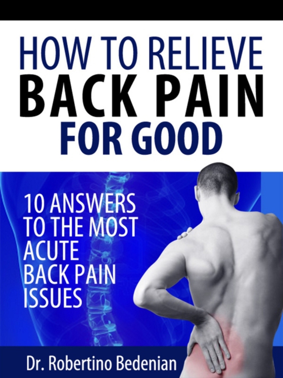 How to Relieve Back Pain for Good: 10 Answers to the Most Acute Back Pain Issues