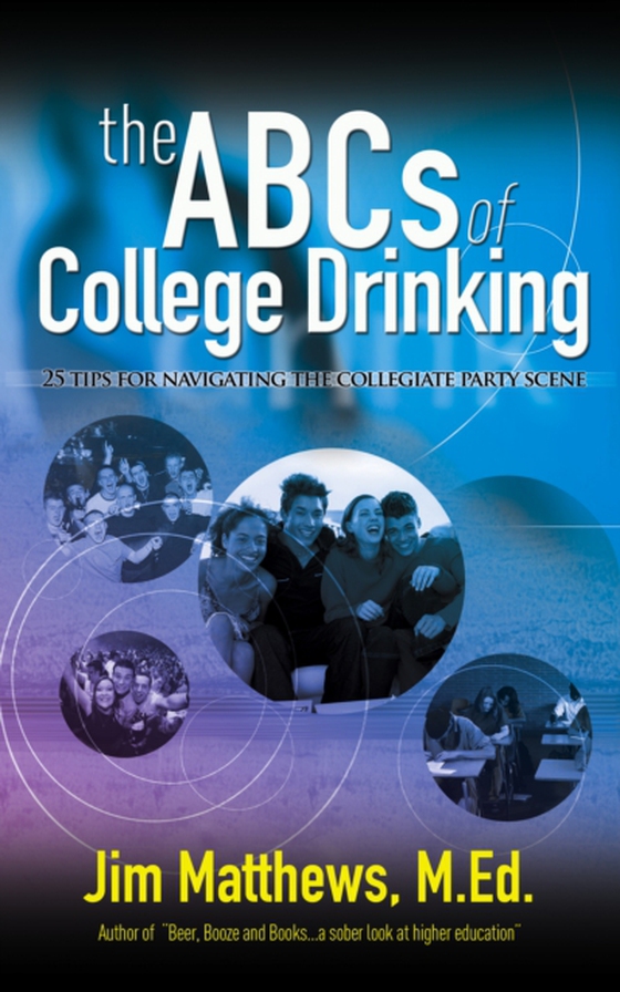 ABCs of College Drinking... 25 tips for navigating the collegiate party scene