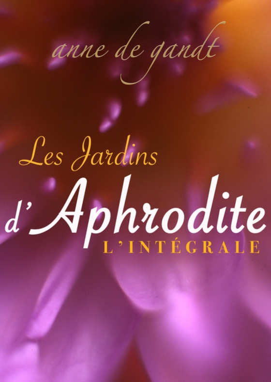 Les Jardins d'Aphrodite: L'Integrale