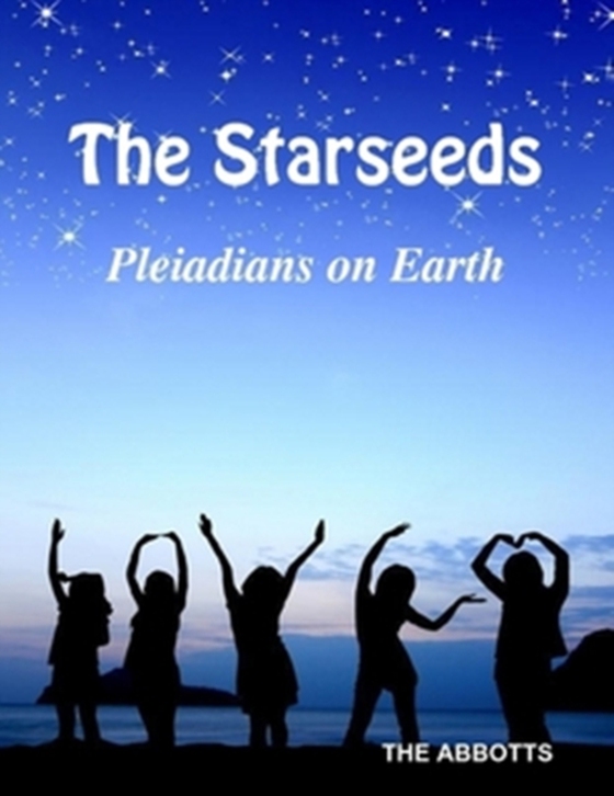 Starseeds: Pleiadians on Earth - Understanding Your Off Planet Origins (e-bog) af Abbotts, The