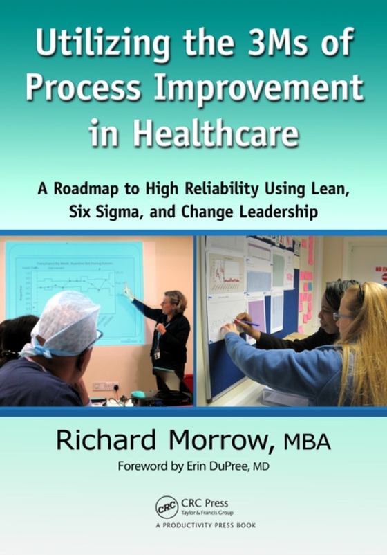 Utilizing the 3Ms of Process Improvement in Healthcare (e-bog) af Morrow, Richard