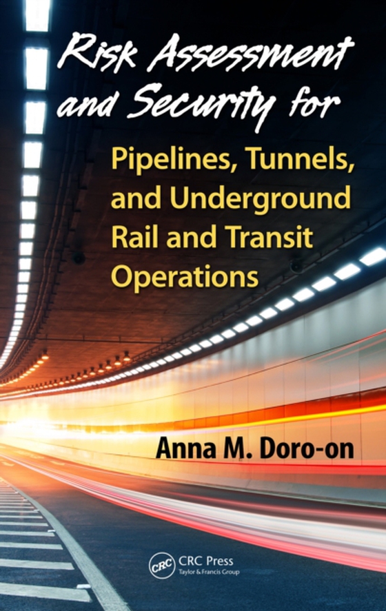 Risk Assessment and Security for Pipelines, Tunnels, and Underground Rail and Transit Operations (e-bog) af Doro-on, Anna M.