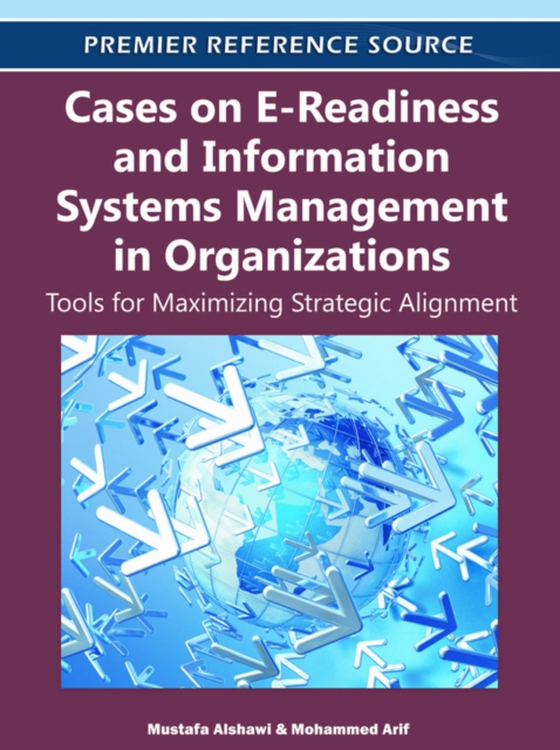 Cases on E-Readiness and Information Systems Management in Organizations: Tools for Maximizing Strategic Alignment (e-bog) af -