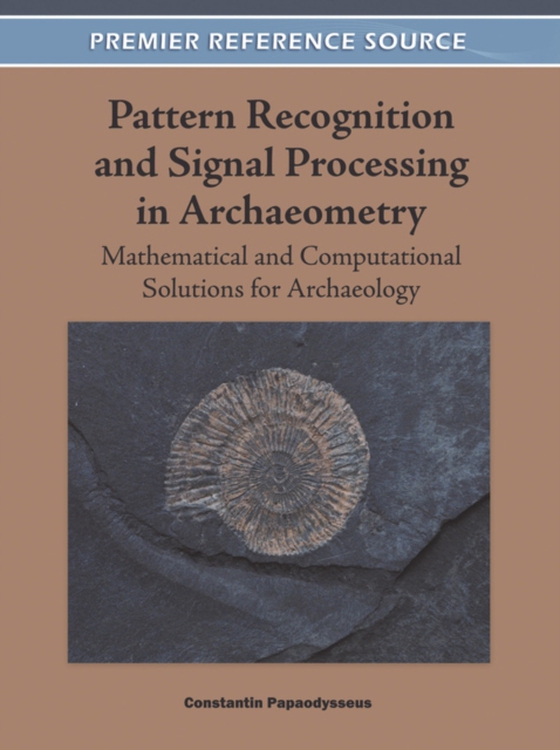 Pattern Recognition and Signal Processing in Archaeometry: Mathematical and Computational Solutions for Archaeology (e-bog) af -