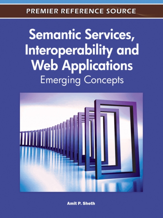 Semantic Services, Interoperability and Web Applications: Emerging Concepts (e-bog) af -