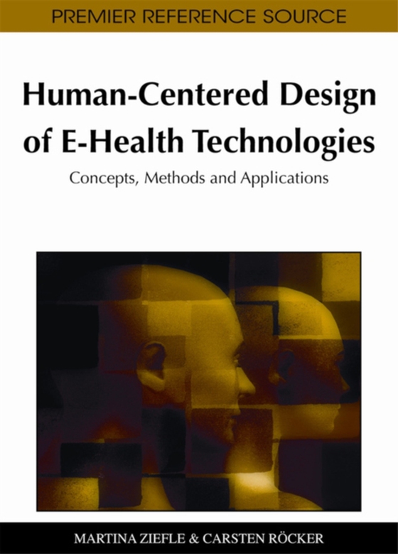 Human-Centered Design of E-Health Technologies: Concepts, Methods and Applications (e-bog) af -