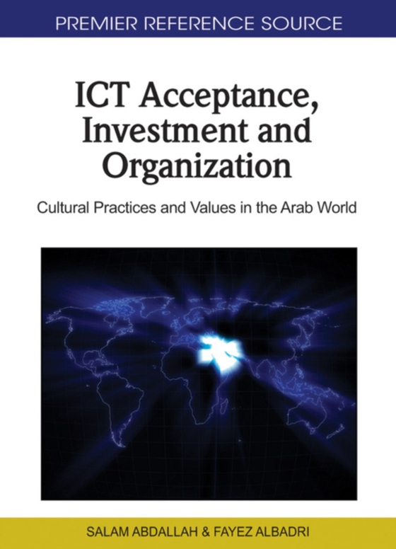 ICT Acceptance, Investment and Organization: Cultural Practices and Values in the Arab World