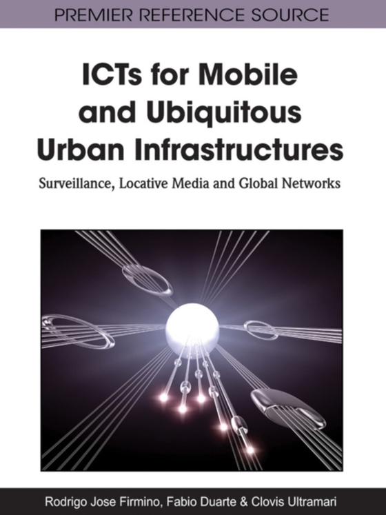 ICTs for Mobile and Ubiquitous Urban Infrastructures: Surveillance, Locative Media and Global Networks (e-bog) af -