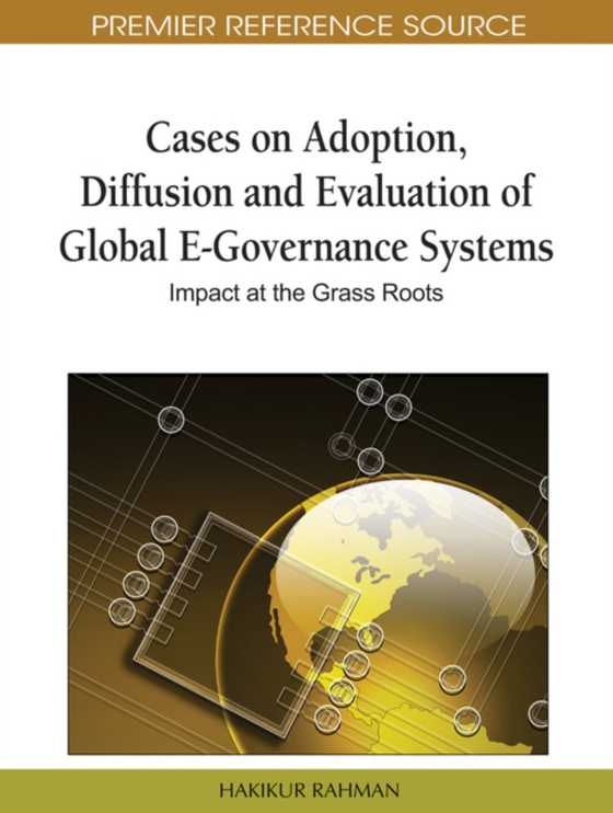 Cases on Adoption, Diffusion and Evaluation of Global E-Governance Systems: Impact at the Grass Roots (e-bog) af -