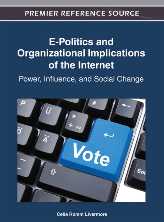 E-Politics and Organizational Implications of the Internet: Power, Influence, and Social Change (e-bog) af -