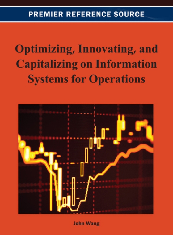 Optimizing, Innovating, and Capitalizing on Information Systems for Operations (e-bog) af -