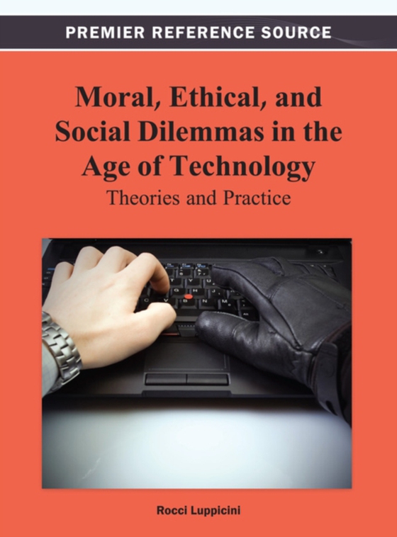 Moral, Ethical, and Social Dilemmas in the Age of Technology: Theories and Practice (e-bog) af -