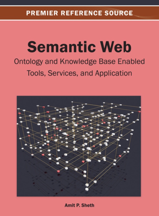 Semantic Web: Ontology and Knowledge Base Enabled Tools, Services, and Applications (e-bog) af -