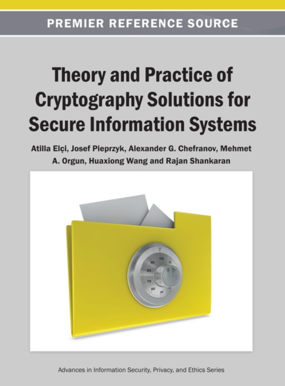 Theory and Practice of Cryptography Solutions for Secure Information Systems