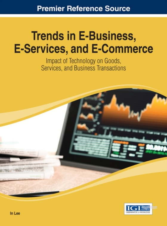 Trends in E-Business, E-Services, and E-Commerce: Impact of Technology on Goods, Services, and Business Transactions (e-bog) af -