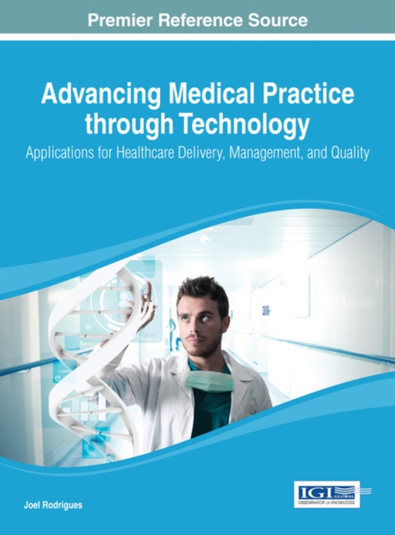 Advancing Medical Practice through Technology: Applications for Healthcare Delivery, Management, and Quality (e-bog) af -