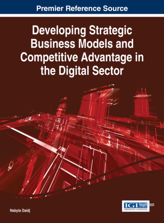 Developing Strategic Business Models and Competitive Advantage in the Digital Sector (e-bog) af Nabyla