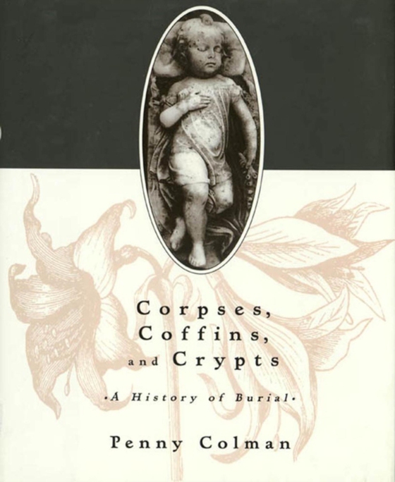 Corpses, Coffins, and Crypts (e-bog) af Colman, Penny