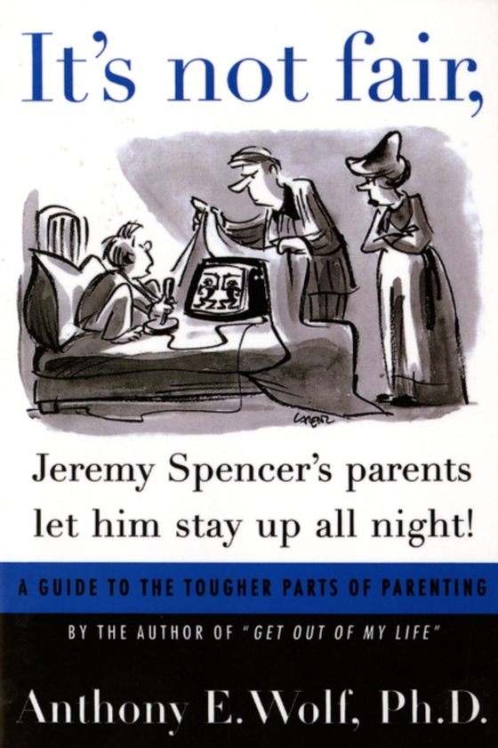 It's Not Fair, Jeremy Spencer's Parents Let Him Stay up All Night! (e-bog) af Anthony E. Wolf, Ph.D.